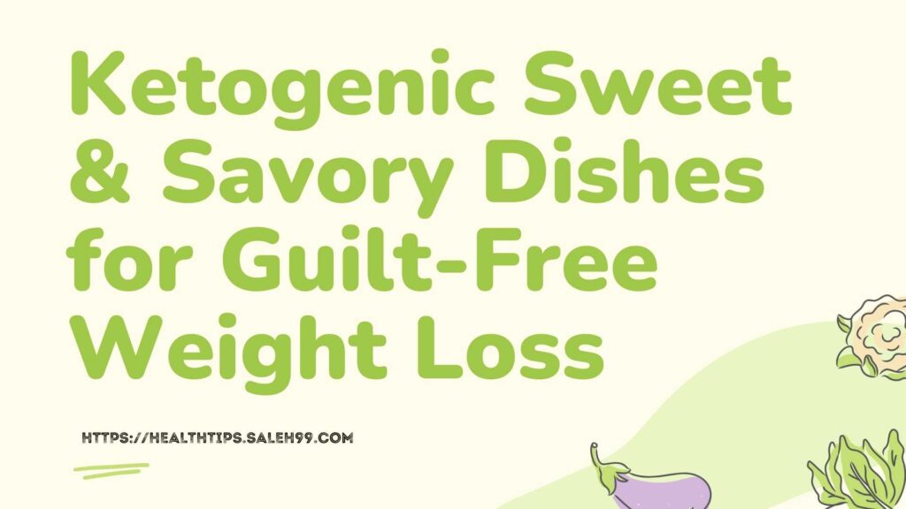 Ketogenic Sweet & Savory Dishes for Guilt-Free Weight Loss